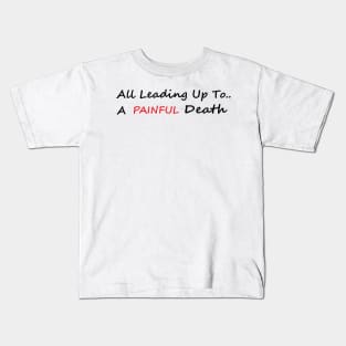 A Painful Death Kids T-Shirt